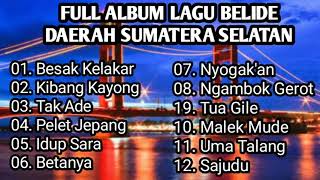 FULL ALBUM KUMPULAN LAGU - LAGU BELIDE DAERAH SUMATERA SELATAN