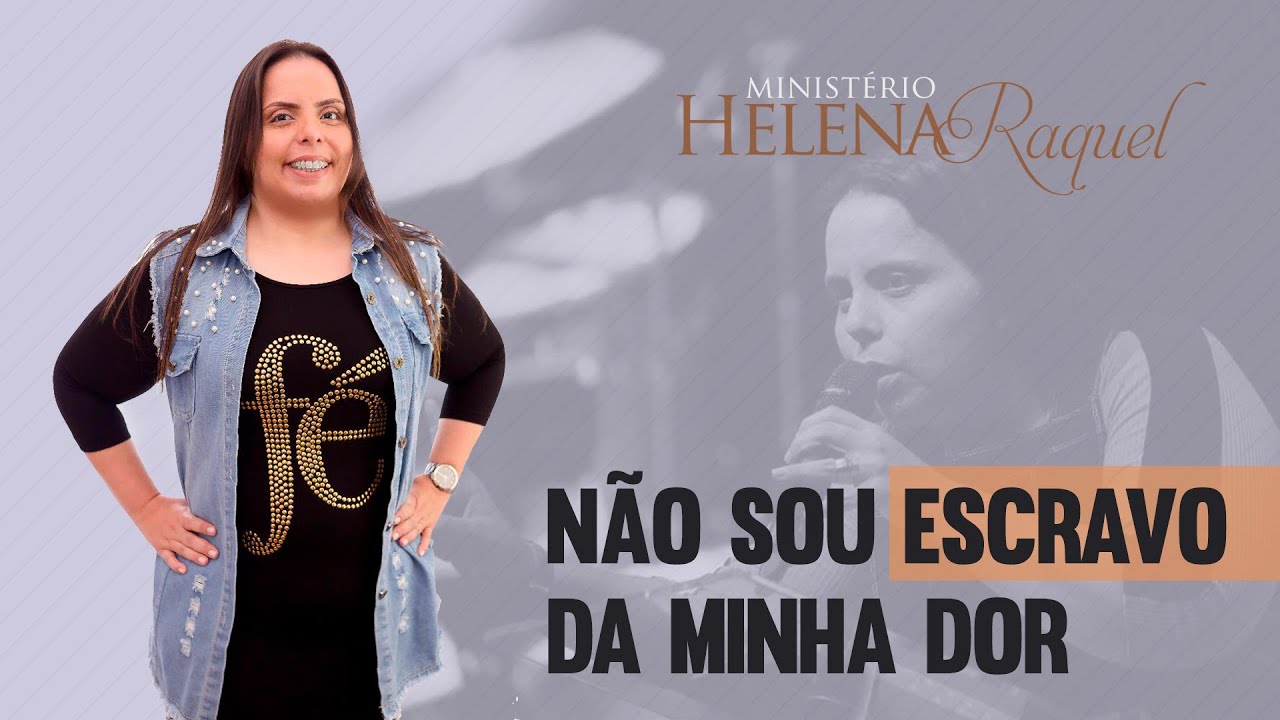 Pastora Helena Raquel - Não Sou Escravo da Minha Dor