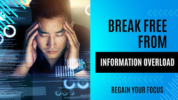 Breaking Free from Information Overload: Regain Your Focus and Sanity