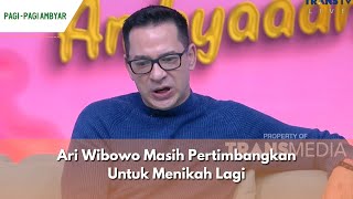 Ari Wibowo Masih Pertimbangkan Untuk Menikah Lagi | PAGI PAGI AMBYAR (26/1/24) P1