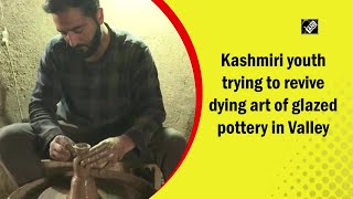 Kashmiri youth trying to revive dying art of glazed pottery in Valley