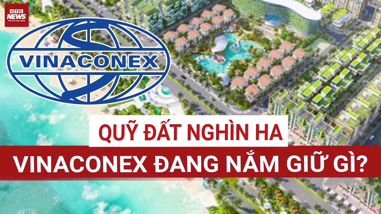 Soi quỹ đất nghìn ha của Vinaconex: Những dự án tỷ đô nào đang được triển khai? | VTC News