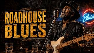 The BEST Roadhouse Blues | Whiskey Blues Guitar, Southern Soul & Dusty Road Vibes