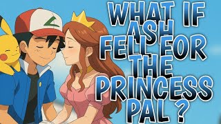 What If Ash Fell for the Princess of PAL?