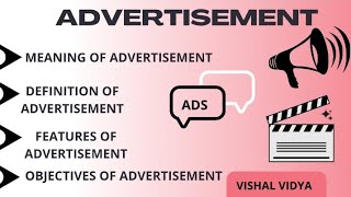 ADVERTISEMENT MEANING ,DEFINITION,FEATURES AND OBJECTIVES