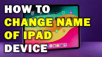 HOW TO CHANGE NAME OF IPAD DEVICE