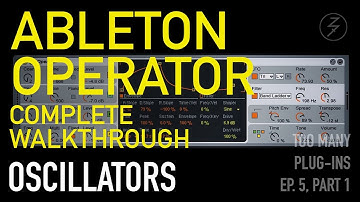 Ableton Operator Complete Walkthrough - Oscillators - TOO MANY PLUG-INS: EP. 5, PT. 1