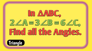 In triangle (ABC), 2 times angle A = 3 times angle B = 6 times angle C, Find all the angles.