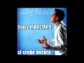 Tony marciano - o posto chiu importante.wmv ci credo ancora (2011)