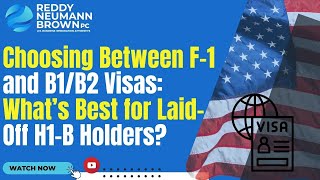 Choosing Between F-1 and B1/B2 Visas: What’s Best for Laid-Off H1-B Holders?