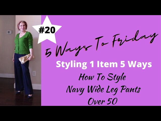 5 Ways To Friday, How To Style Navy Wide Leg Pants Over 50