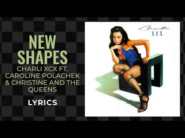 New Shapes - Charli XCX Ft Caroline Polachek & Christine and the Quee