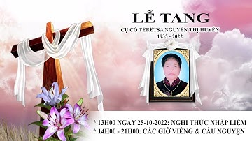 LỄ TANG CỤ CỐ TÊRÊSA NGUYỄN THỊ HUYẾN+ NGHI THỨC NHẬP LIỆM, CÁC GIỜ VIẾNG VÀ CẦU NGUYỆN