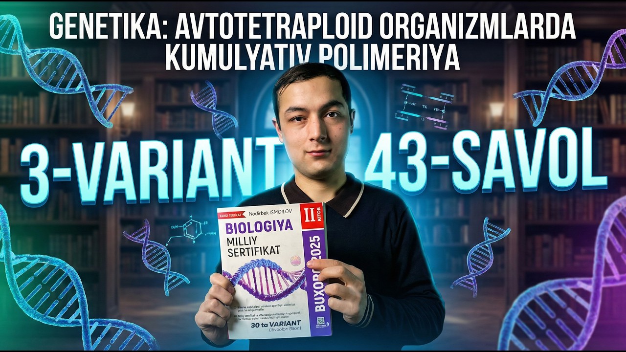 Milliy Sertifikat 3-variant 43-savol | Genetika: Avtotetraploid organizmlarda Kumulyativ Polimeriya