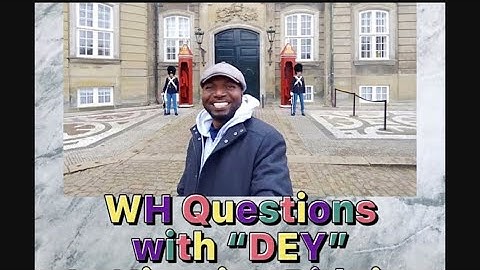 NIGERIAN PIDGIN - LESSON 5 - WH Questions (who, what, where, why, which, when & how) DEY