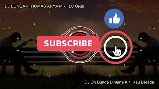 Dj OH bunga di mana kini kau berada versi dj opus