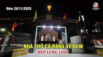 NHÀ THỜ CẢ RÀNG VỀ ĐÊM - ĐẸP LUNG LINH - ĐÊM 28/11/2025