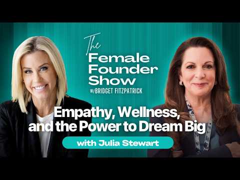 Julia Stewart on Leadership, Wellness, and the Power to Dream Big | The Female Founder