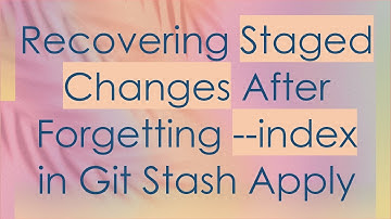 Recovering Staged Changes After Forgetting --index in Git Stash Apply