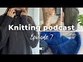 Sweater no.9 + 3 more FOs, Mamba dress progress and new cast ons | Knitting podcast 7