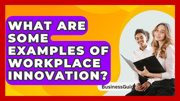 What Are Some Examples Of Workplace Innovation? - BusinessGuide360.com