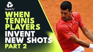 When Tennis Players Invent New Shots | Part 2