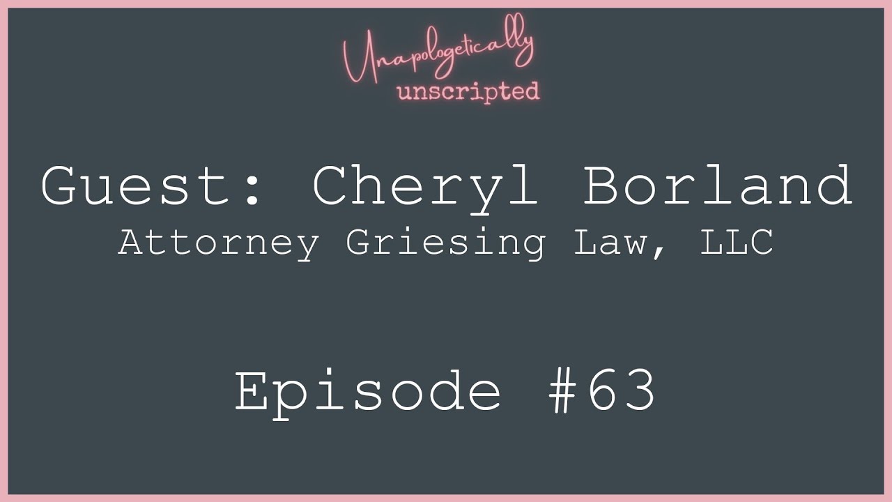 Guest Cheryl Borland Attorney Griesing Law Unapologetically