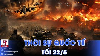 Thời sự Quốc tế tối 22\/5. Nga đánh sâu vào Kharkov; Mỹ muốn trừng phạt Tòa án Hình sự Quốc tế