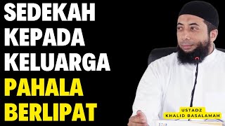 Amalan Ringan, Pahala Berlipat! Rahasia Sedekah kepada Keluarga || Ustadz Khalid Basalamah