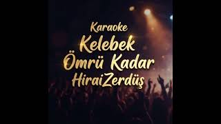 Kelebek Ömrü Kadar - Karaoke (Hiraizerdüş)