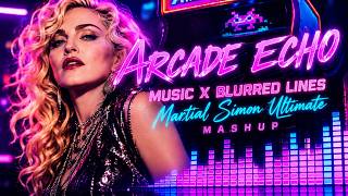 Music x Blurred Lines – Martial Simon Ultimate | Arcade Echo Mashup