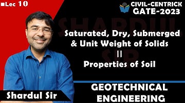 Lec 10 Saturated, Dry, Submerged & Unit Weight of Solids || Properties of Soil || Geotechnical Engg