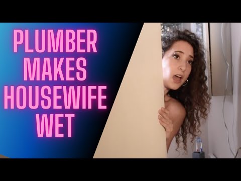 Plumber Makes Housewife Wet