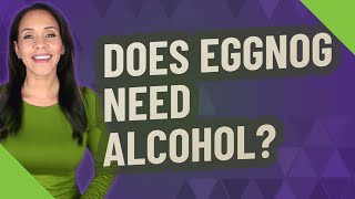 Does eggnog need alcohol?