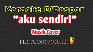 Karaoke D'paspor 'aku sendiri' musik cover fl studio mobile