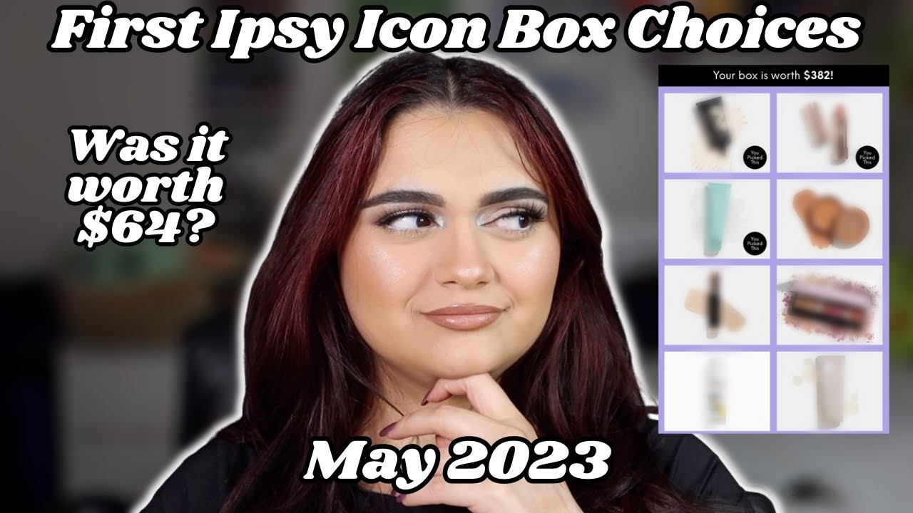 THE FIRST IPSY ICON BOX CHOICES MAY 2023... ACTUALLY GOOD? YouTube