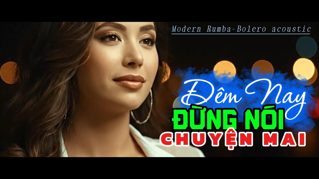 ĐÊM NAY ĐỪNG NÓI CHUYỆN MAI (Modern Rumba–Bolero | Calm Intimacy | -  nghe càng khuya càng hay