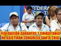 FEDERACIONES DE CHILO,GUARAYOS Y CHIQUITANIA NO ASISTIRÁN AL CONGRESO DEL MAS-IPSP. SANTA CRUZ