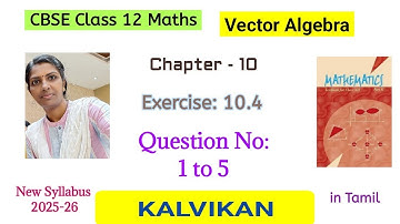 Cbse Class 12 Maths Chapter 10 Vector Algebra Exercise 10.4 Question 1 to 5 in Tamil by Kalvikan 