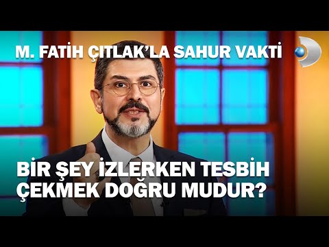 Bir Şey İzlerken Tesbih Çekmek Doğru Mudur? - M. Fatih Çıtlak'la Sahur Vakti