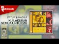 Download Lagu Fatur & Nadila - Ku Lakukan Semua Untukmu (Official Karaoke Video) | No Vocal