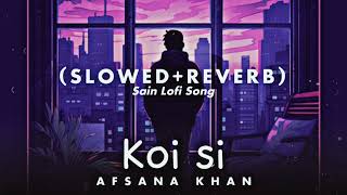Koi Si 🫶 || Afsana khan || slowed+reverb || song || trending || @SainSanpui Resimi