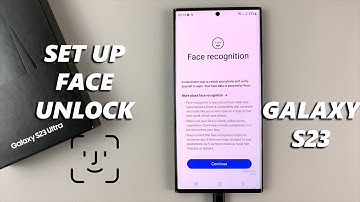 How To Set Up Face Unlock On Samsung Galaxy S23, S23+ and S23 Ultra