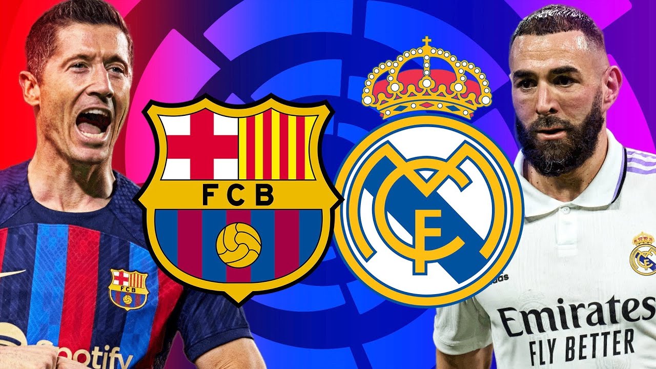 Barcelona vs Real Madrid, El Clasico, La Liga 2023 - MATCH PREVIEW