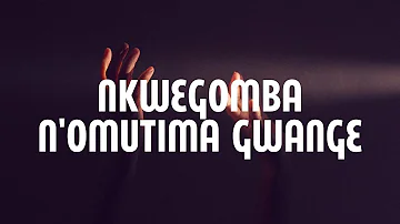 Nkwegomba N'omutima gwange (Lyrics)