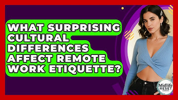 What Surprising Cultural Differences Affect Remote Work Etiquette? - Midlife Reset Coach