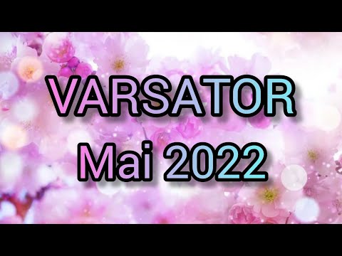 VARSATOR - Mai 2022 🌸 O relatie karmica si o dorinta implinita.