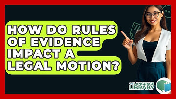 How Do Rules Of Evidence Impact A Legal Motion? - The Language Library