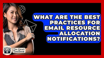 What Are The Best Practices For Email Resource Allocation Notifications? - TheEmailToolbox.com