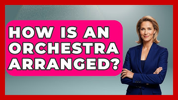 How Is An Orchestra Arranged? - Classical Serenade